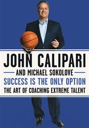 Success Is the Only Option (John Calipari)