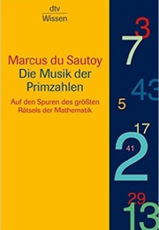 Die Musik Der Primzahlen: Auf Den Spuren Des Größten Rätsels Der Mathematik (Marcus Du Sautoy)