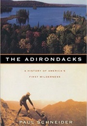 The Adirondacks: A History of America&#39;s First Wilderness (Paul Schneider)