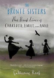 The Bronte Sisters: The Brief Lives of Charlotte, Emily, and Anne (Catherine Reef)