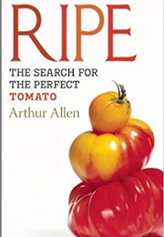 Ripe: The Search for the Perfect Tomato (Arthur Allen)