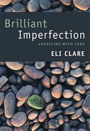 Brilliant Imperfection (Eli Clare)