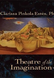 Theatre of the Imagination, Volume 2 (Pinkola Estés, Clarissa)