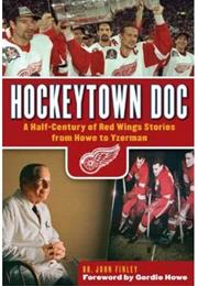 Hockeytown Doc : A Half Century of Red Wings Stories From Howe to Yzer