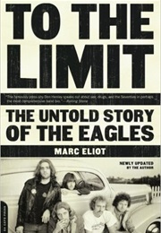 To the Limit: The Untold Story of the Eagles (Mark Eliot)