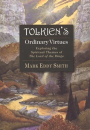 Tolkien&#39;s Ordinary Virtues (Smith)