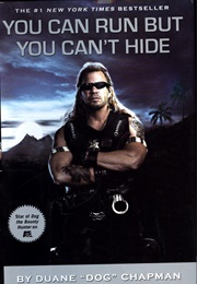 You Can Run but You Can&#39;t Hide (Duane Chapman With Laura Morton)