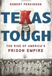 Texas Tough: The Rise of America&#39;s Prison Empire (Robert Perkinson)