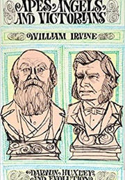 Apes, Angels, and Victorians: Darwin, Huxley, and Evolution (William Irvine)