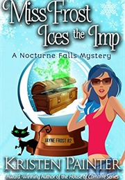 Miss Frost Ices the Imp (Kristen Painter)