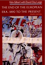 The End of the European Era: 1890 to the Present (Felix Gilbert)