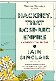 Hackney That Rose-Red Empire (Iain Sinclair)