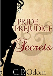 Pride, Prejudice &amp; Secrets (C.P. Odom)