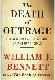 The Death of Outrage (William J. Bennett)