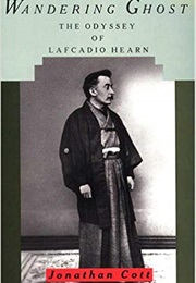 Wandering Ghost: The Odyssey of Lafcadio Hearn (Jonathan Cott)