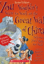 You Wouldn&#39;t Want to Work on the Great Wall of China! (Jacqueline Morley)