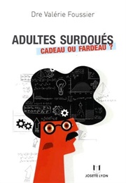 Adultes Surdoués : Cadeau Ou Fardeau ? (Valérie Foussier)