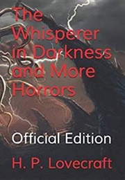 The Whisperer in Darkness and More Horrors -Official Edition- (H. P. Lovecraft)