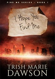 I Hope You Find Me (Trish Marie Dawson)