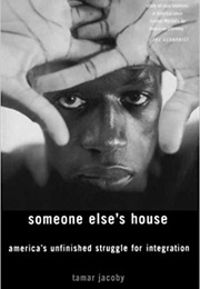 Someone Else&#39;s House: America&#39;s Unfinished Struggle for Integration (Tamar Jacoby)