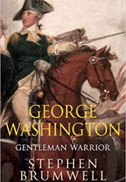 George Washington Gentleman Warrior (Stephen Brumwell)