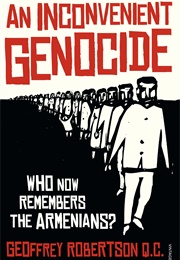 An Inconvenient Genocide: Who Now Remembers the Armenians? (Geoffrey Robertson)