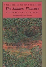 The Saddest Pleasure: A Journey on Two Rivers (Moritz Thomsen)