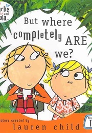 But Where Completely Are We? (Lauren Child)