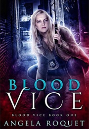 Blood Vice (Angela Roquet)