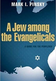 A Jew Among the Evangelicals: A Guide for the Perplexed (Mark Pinsky)