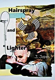 Hairspray and Lighter (J. Jupes)