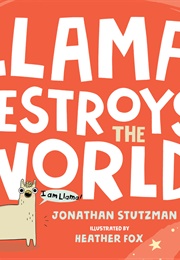 Llama Destroys the World (Jonathan Stutzman)