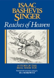 Reaches of Heaven: A Story of the Baal Shem Tov (Isaac Bashevis Singer)