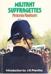 The Militant Suffragettes (Antonia Raeburn)