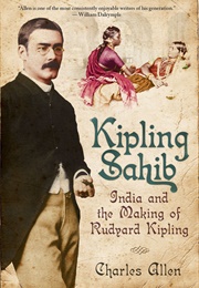 Kipling Sahib: India and the Making of Rudyard Kipling (Charles Allen)