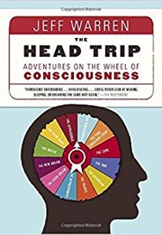 The Head Trip: Adventures on the Wheel of Consciousness (Jeff Warren)