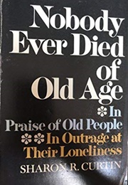 Nobody Ever Died of Old Age (Sharon R. Curtin)