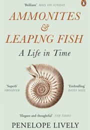 Ammonites and Leaping Fish: A Life in Time (Penelope Lively)