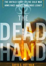 The Dead Hand: The Untold Story of the Cold War Arms Race and Its Dang