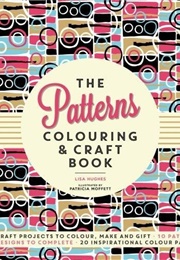 The Patterns Colouring &amp; Craft Book (Lisa Hughes)