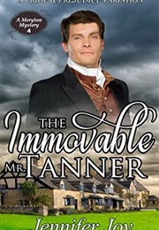 The Immovable Mr. Tanner: A Pride &amp; Prejudice Variation (Meryton Mystery #4) (Jennifer Joy)