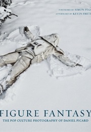 Figure Fantasy: The Pop Culture Photography of Daniel Picard (Sideshow Collectibles)