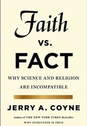 Faith vs. Fact: Why Science and Religion Are Incompatible (Jerry A. Coyne)