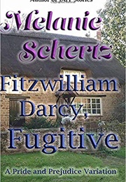 Fitzwilliam Darcy, Fugitive (Melanie Schertz)
