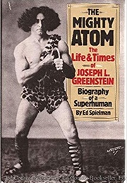 The Mighty Atom: The Life and Times of Joseph L. Greenstein (Ed Spielman)