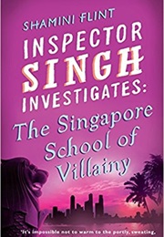 The Singapore School of Villainy (Shamini Flint)