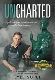 Uncharted: A Jade Sculptor&#39;s West Meets East Audacious Journey (Lyle Sopel)