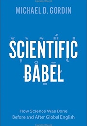 Scientific Babel (Michael D. Gordin)