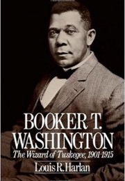 Booker T. Washington: The Wizard of Tuskegee, 1901-1915 (Louis R. Harlan)