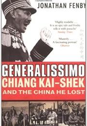 Generalissimo: Chiang Kai-Shek and the China He Lost (Jonathan Fenby)